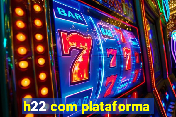 h22 com plataforma